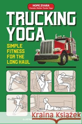 Trucking Yoga: Simple Fitness for the Long Haul Hope Zvara, Steve Worthington 9781947635470 Publishdrive - książka