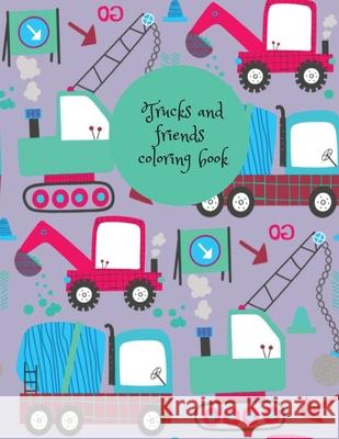 Trucks and friends coloring book Cristie Publishing 9781716332715 Cristina Dovan - książka