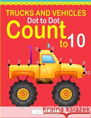 Trucks and Vehicles Dot to Dot: Count to 10 Sachin Sachdeva 9781540640659 Createspace Independent Publishing Platform - książka