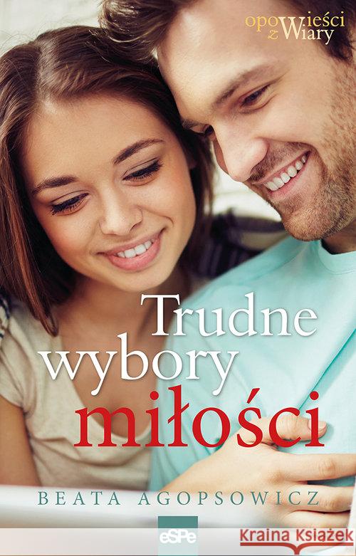 Trudne wybory miłości Agopsowicz Beata 9788374828147 eSPe - książka