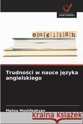 Trudnosci w nauce jezyka angielskiego Moshfeghyan, Mahsa 9786209615214 Wydawnictwo Nasza Wiedza - książka