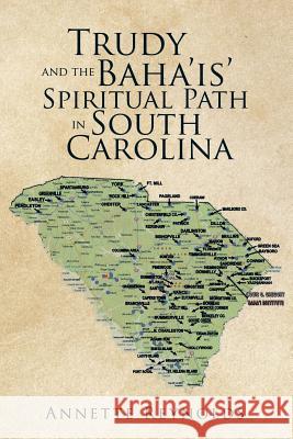 Trudy and the Baha'is' Spiritual Path in South Carolina Annette Reynolds 9781514413623 Xlibris Corporation - książka