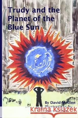 Trudy and the Planet of the Blue Sun David M. Allen Janet Chin 9781500236045 Createspace - książka