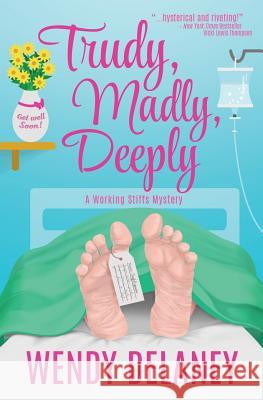 Trudy, Madly, Deeply Wendy Delaney 9780996980012 Wendy Delaney LLC - książka