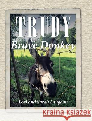 Trudy the Brave Donkey Lori Langdon, Sarah Langdon 9781098061241 Christian Faith - książka