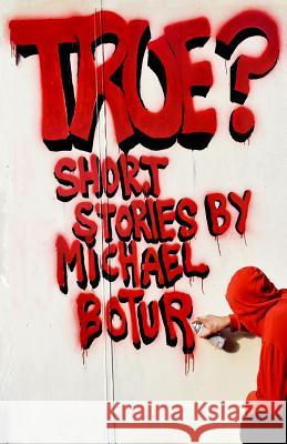 True? Michael Botur 9781721058129 Createspace Independent Publishing Platform - książka