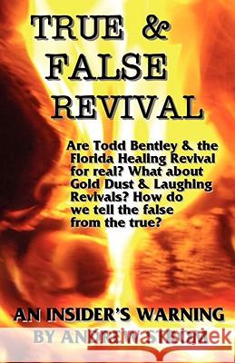 TRUE & FALSE REVIVAL.. An Insider's Warning. Are Todd Bentley & the Florida Healing Revival for Real? What About Gold Dust & Laughing Revivals? How Do We Tell the False from the True? Andrew Strom 9780979907319 RevivalSchool - książka