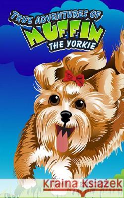 True Adventures of Muffin the Yorkie Janell Price 9781490527635 Createspace - książka