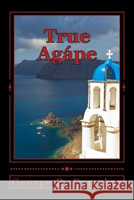 True Agape: True Love Will Always Conquer MR George D. Demakas MR Cameron S. Bigger 9781500396435 Createspace - książka