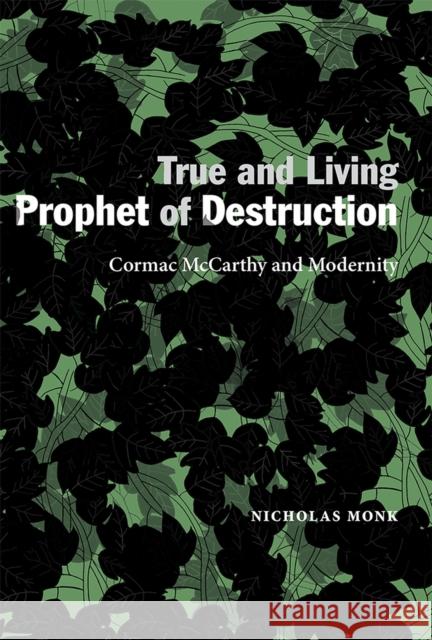 True and Living Prophet of Destruction: Cormac McCarthy and Modernity Nicholas Monk 9780826356796 University of New Mexico Press - książka