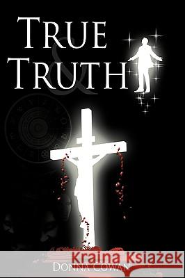 True and Truth Donna Cowan 9781438997469 Authorhouse - książka
