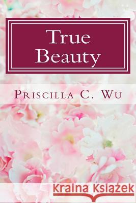 True Beauty Priscilla Wu 9781500653279 Createspace - książka