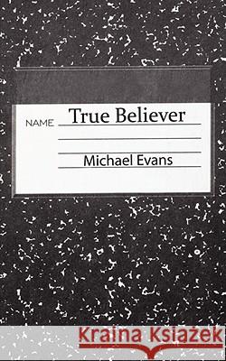 True Believer Michael Evans 9781434394682 Authorhouse - książka