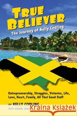 True Believer: The Journey of Kelly Codling Kelly Codling Bowen Craig 9780998162706 Bilbo Books - książka