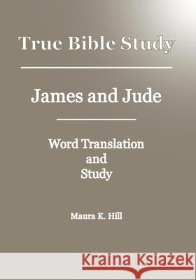 True Bible Study - James And Jude Maura K Hill 9781438299426 Createspace Independent Publishing Platform - książka