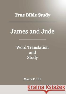 True Bible Study - James And Jude Maura K Hill 9781438299426 Createspace Independent Publishing Platform - książka