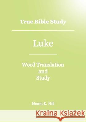 True Bible Study - Luke Maura K. Hill 9781478128090 Createspace - książka