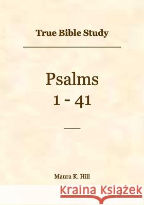 True Bible Study - Psalms 1-41 Maura Hill 9798445703082 Independently Published - książka