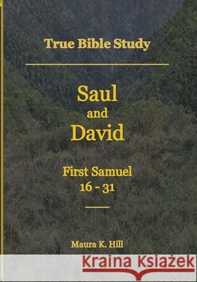 True Bible Study - Saul and David First Samuel 16-31 Maura K Hill 9798699568543 Independently Published - książka