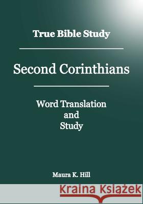 True Bible Study - Second Corinthians Maura K. Hill 9781438269283 Createspace - książka