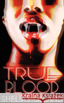 True Blood Shelia Holland, Sheila Holland 9781932077292 New Generation Publishing - książka