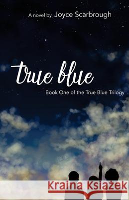 True Blue: Book One of the True Blue Trilogy Joyce Scarbrough 9781537368856 Createspace Independent Publishing Platform - książka