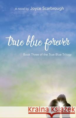 True Blue Forever: True Blue Trilogy Book Three Joyce Scarbrough 9781537775456 Createspace Independent Publishing Platform - książka