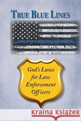 True Blue Lines: God's Laws for Law Enforcement Officers Curtis Clarke Mosley 9780692798010 Curtis Mosley - książka