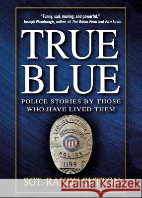 True Blue: Police Stories by Those Who Have Lived Them Randy Sutton Cassie Wells 9781250051257 St. Martin's Griffin - książka