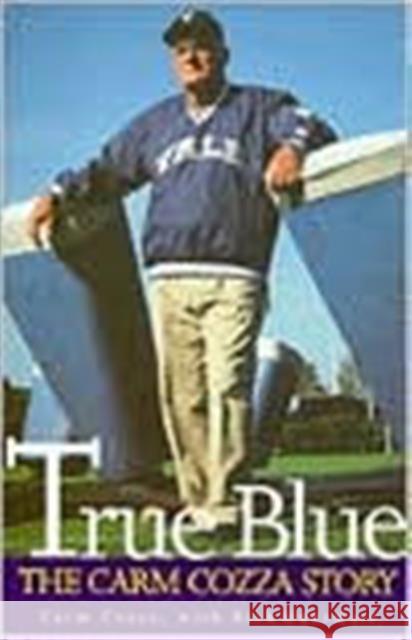 True Blue: The Carm Cozza Story Carmen L. Cozza Rick Odermatt Carm Cozza 9780300080995 Yale University Press - książka