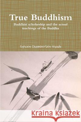 True Buddhism Revered Sylvain Chamberlain-Nyudo 9780557258567 Lulu.com - książka