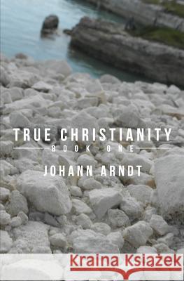 True Christianity: Book One Johann Arndt 9781478378495 Createspace - książka