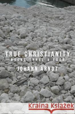 True Christianity: Books Three & Four Johann Arndt 9781478390633 Createspace - książka