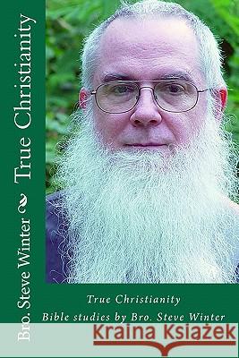 True Christianity By Bro Steve Winter: A Collection Of Bible Studies And Sermons Winter, Steve 9781440448591 Createspace - książka