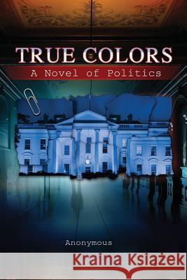 True Colors: A Novel of Politics By Anonymous 9781726767156 Independently Published - książka