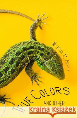 True Colors: And Other Short Stories Michelle Davidson Argyle 9781467925501 Createspace - książka