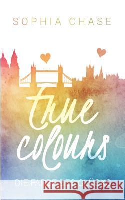 True Colours: Die Farbe des Glücks Chase, Sophia 9783744821162 Books on Demand - książka