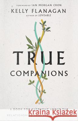 True Companions – A Book for Everyone About the Relationships That See Us Through Ian Morgan Cron 9780830847686 InterVarsity Press - książka