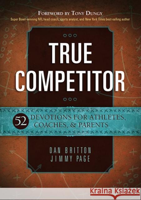 True Competitor: Devotions for Coaches, Athletes and Parents Dan Britton, Jimmy Page 9781424549917 BroadStreet Publishing - książka