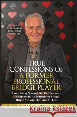 True Confessions Of A Former Professional Bridge Player Ron Feldman 9781951255121 World Business Services, Inc. - książka