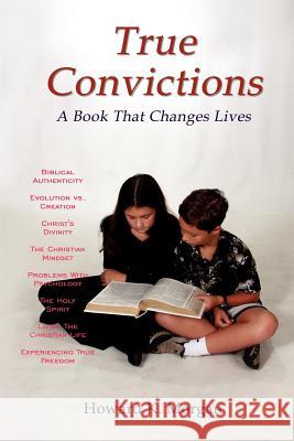 True Convictions: A Book That Changes Lives Morgan, Howard K. 9781414022338 Authorhouse - książka