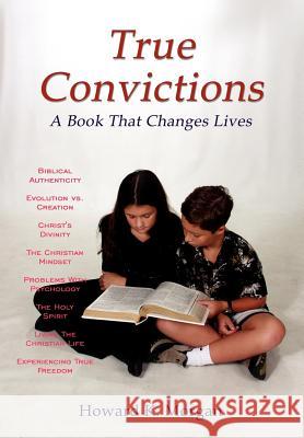 True Convictions: A Book That Changes Lives Morgan, Howard K. 9781414022345 Authorhouse - książka