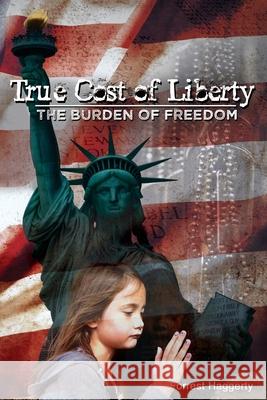 True Cost of Liberty: The Burden of Freedom Forrest Haggerty 9781734264678 Speaktruth Media Group LLC - książka