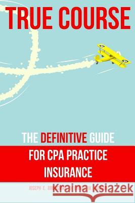 True Course: The Definitive Guide for CPA Practice Insurance Joseph E. Brunsman Daniel W. Hudson 9780692717820 Chesapeake Professional Liability Brokers, In - książka