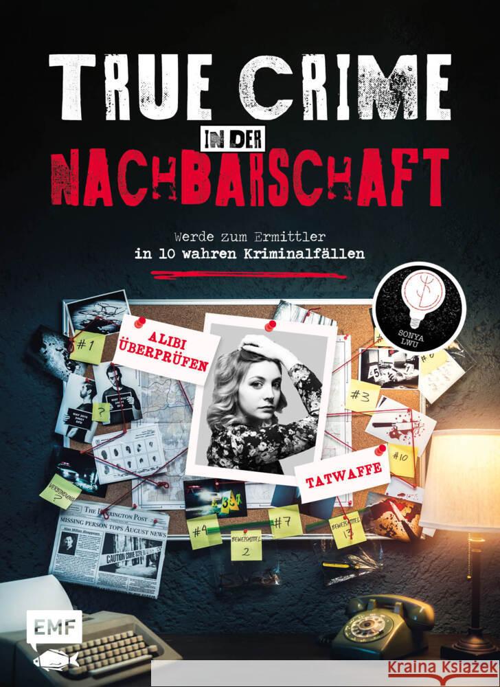 True Crime - Werde zum Ermittler in 10 wahren Kriminalfällen aus der Nachbarschaft Lwu, Sonya 9783745910728 EMF Edition Michael Fischer - książka