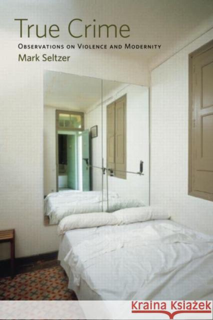 True Crime : Observations on Violence and Modernity Mark Seltzer 9780415977944 Routledge - książka