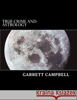 True Crime and Astrology Garrett Campbell 9781478286981 Createspace - książka