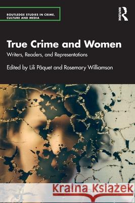 True Crime and Women: Writers, Readers, and Representations Lili P?quet Rosemary Williamson 9781032520681 Routledge - książka