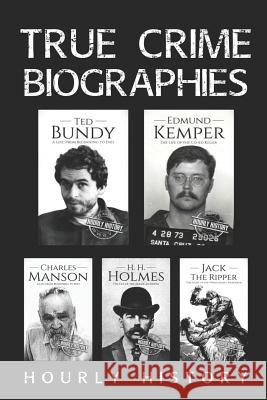 True Crime Biographies: Ted Bundy, Edmund Kemper, H. H. Holmes, Charles Manson, Jack the Ripper Hourly History 9781728907154 Independently Published - książka