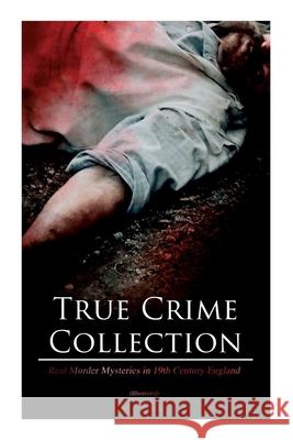 True Crime Collection - Real Murder Mysteries in 19th Century England (Illustrated): Real Life Murders, Mysteries & Serial Killers of the Victorian Ag Arthur Conan Doyle Sidney Paget 9788027337347 E-Artnow - książka